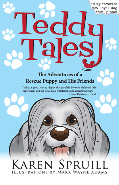 Teddy Tales: The Adventures of a Rescue Puppy and His Friends, Karen Spruill, Mark Wayne Adams