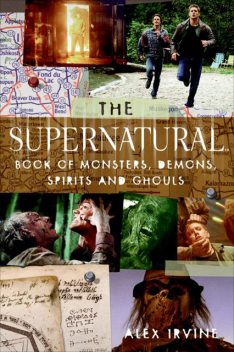 Supernatural Book of Monsters, Spirits, Demons and Ghouls, Alex Irvine
