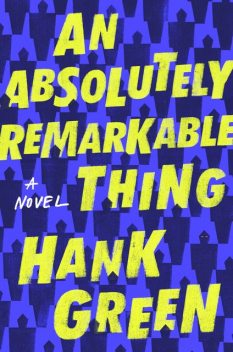 An Absolutely Remarkable Thing, Hank Green