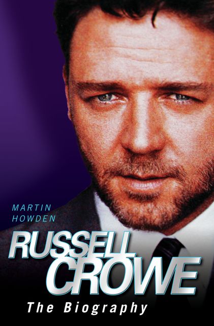 Russell Crowe – The Biography, Martin Howden