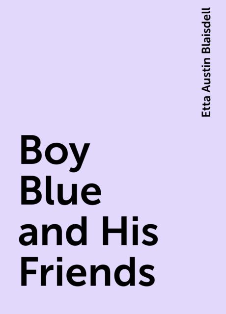 Boy Blue and His Friends, Etta Austin Blaisdell