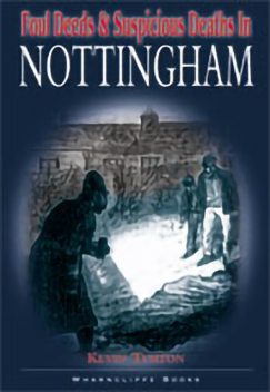Foul Deeds & Suspicious Deaths in Nottingham, Kevin Turton
