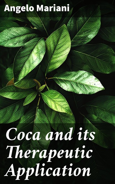 Coca and its Therapeutic Application, Angelo Mariani