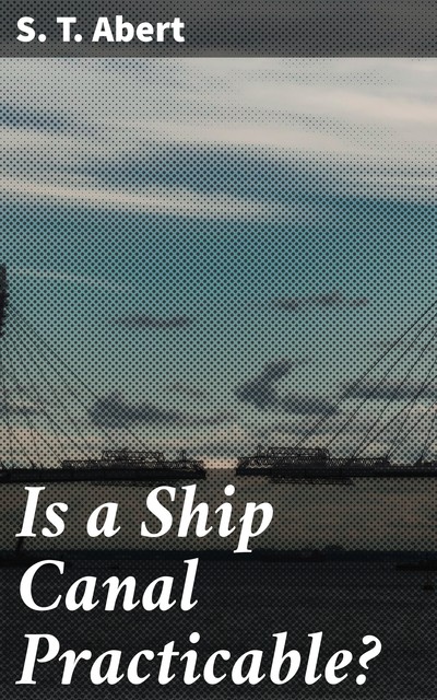 Is a Ship Canal Practicable, S.T. Abert
