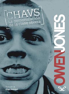 Chavs: La Demonización De La Clase Obrera, Owen Jones