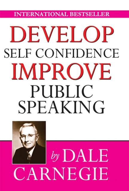 How to Develop Self Confidence and Improve Public Speaking, Dale Carnegie