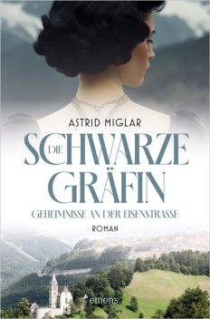 Die Schwarze Gräfin. Geheimnisse an der Eisenstraße, Astrid Miglar