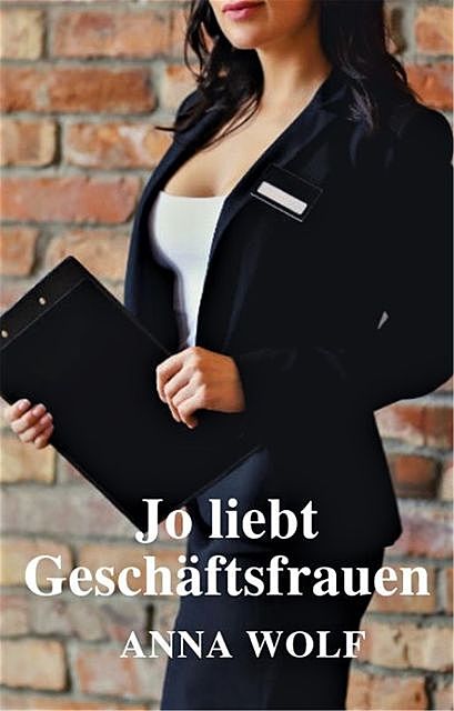 Jo liebt Geschäftsfrauen, Anna Wolf