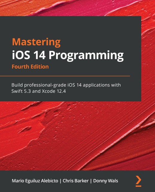 Mastering iOS 14 Programming, Chris Barker, Mario Eguiluz Alebicto, Donny Wals