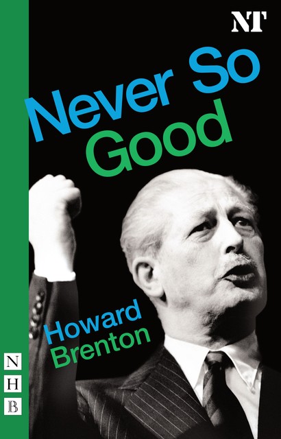 Never So Good (NHB Modern Plays), Howard Brenton