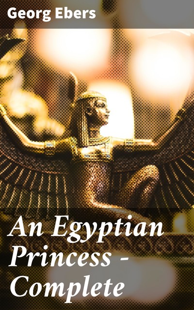 An Egyptian Princess — Complete, Georg Ebers