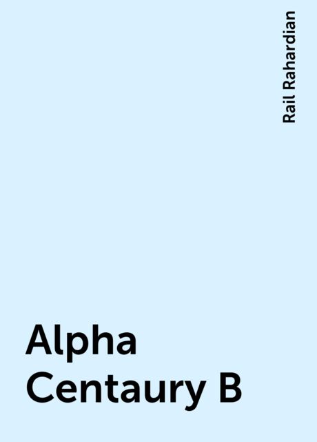 Alpha Centaury B, Rail Rahardian