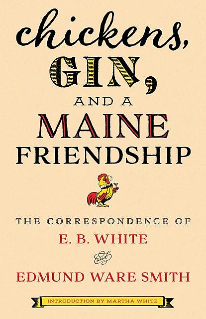 Chickens, Gin, and a Maine Friendship, E.B.White, Edmund Ware Smith
