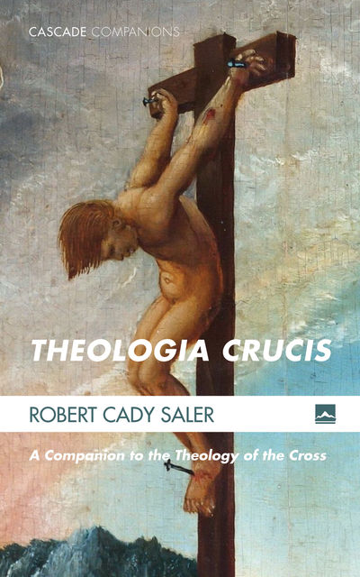 Theologia Crucis, Robert Cady Saler
