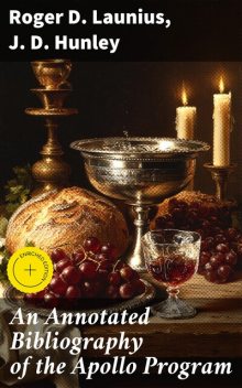 An Annotated Bibliography of the Apollo Program, Roger D.Launius, J.D. Hunley