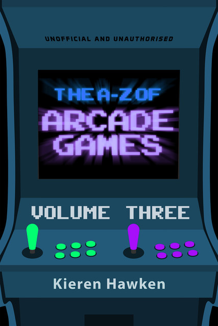 The A-Z of Arcade Games: Volume 3, Kieren Hawken