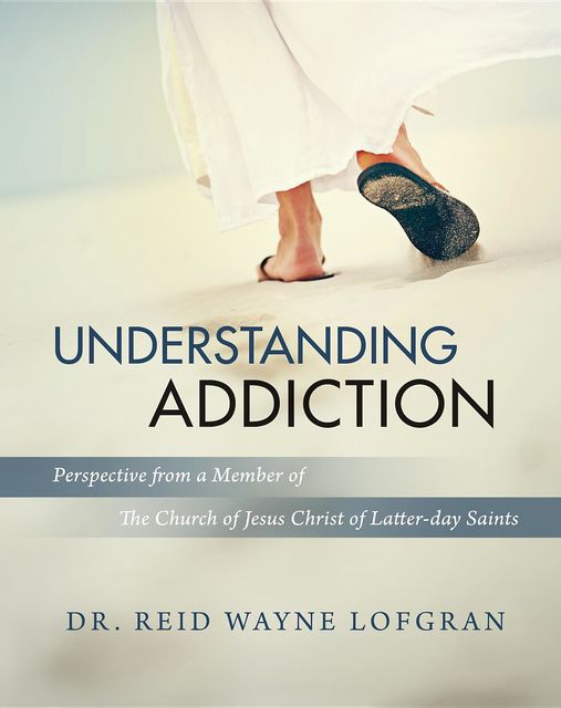 Understanding Addiction, Reid Wayne Lofgran