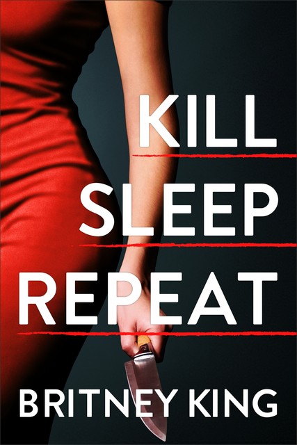 Kill Sleep Repeat: A Psychological Thriller, Britney King