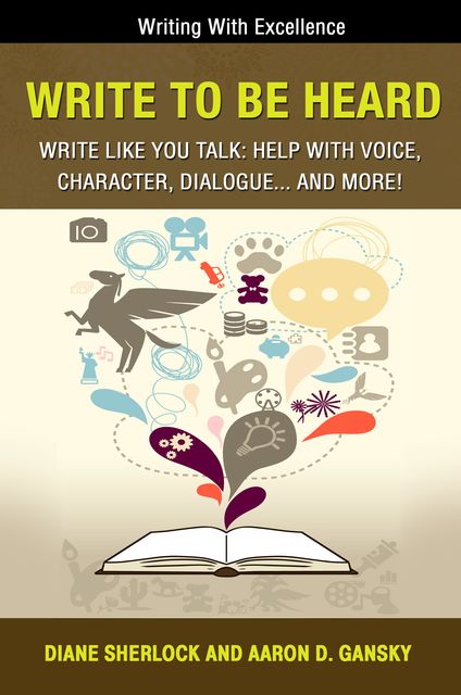 Write To Be Heard – Write Like You Talk, Aaron D. Gansky, Diane Sherlock