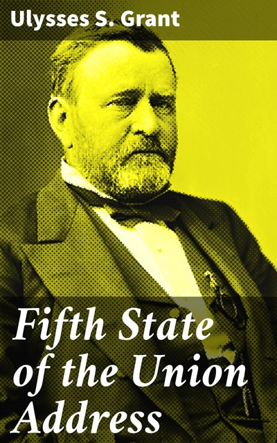 Fifth State of the Union Address, Ulysses S.Grant