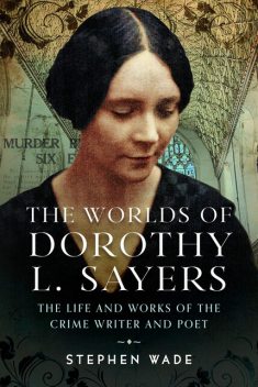 The Worlds of Dorothy L. Sayers, Stephen Wade