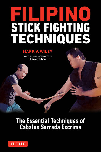 Filipino Stick Fighting Techniques, Mark V. Wiley
