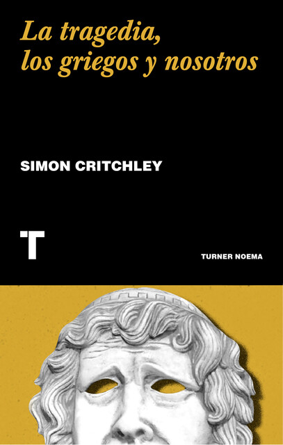 La tragedia, los griegos y nosotros, Simon Critchley