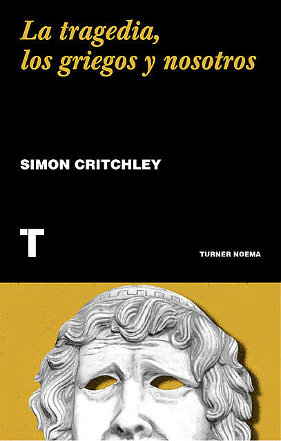 La tragedia, los griegos y nosotros, Simon Critchley