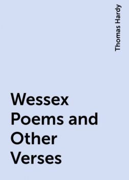 Wessex Poems and Other Verses, Thomas Hardy