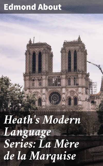 Heath's Modern Language Series: La Mère de la Marquise, Edmond About