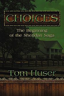 Choices: The Beginning of the Sheridan Saga, Tom Huser