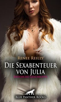 Die Sexabenteuer von Julia | Erotische Geschichte, Renee Reilly