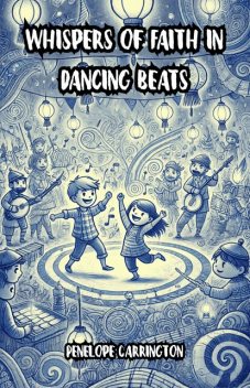 Whispers of Faith in Dancing Beats, Penelope Carrington