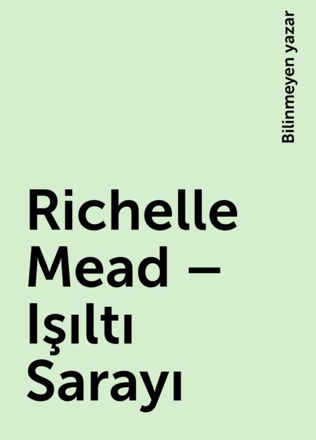 Richelle Mead – Işıltı Sarayı, Bilinmeyen yazar