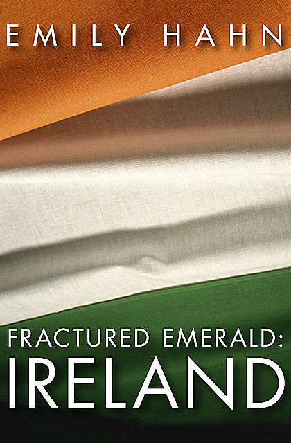 Fractured Emerald: Ireland, Emily Hahn