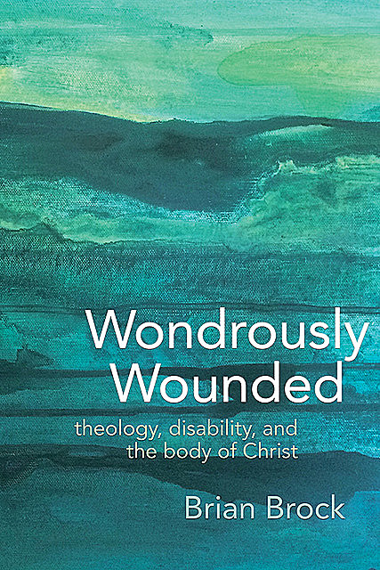 Wondrously Wounded, Brian Brock
