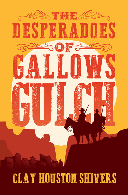 The Desperadoes of Gallows Gulch, Clay Houston Shivers