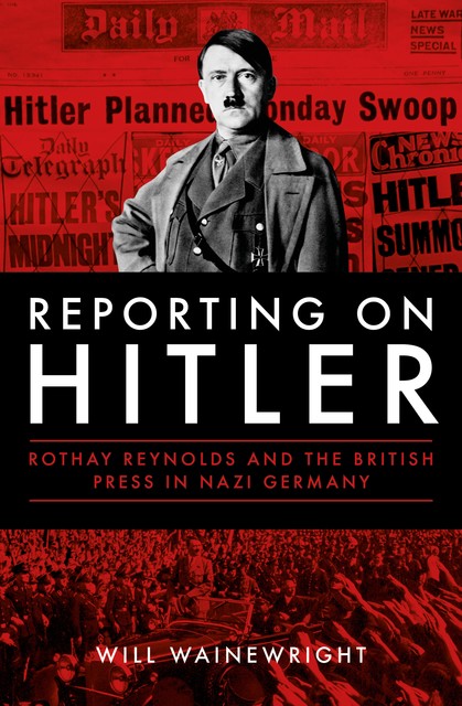 Reporting on Hitler, Will Wainewright
