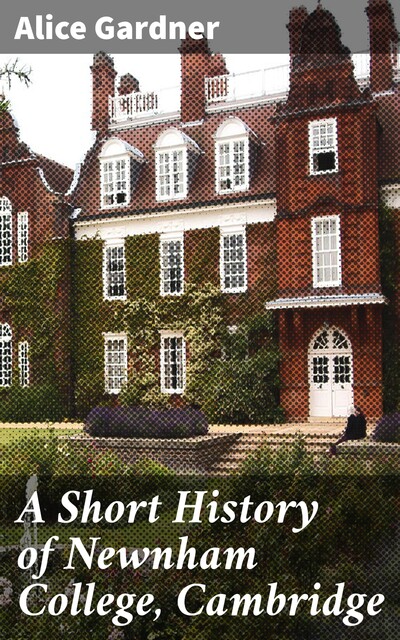 A Short History of Newnham College, Cambridge, Alice Gardner