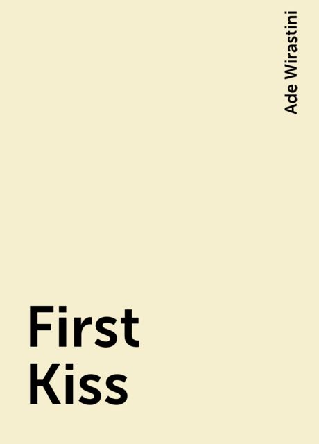 First Kiss, Ade Wirastini