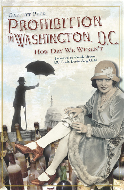 Prohibition in Washington, D.C, Garrett Peck