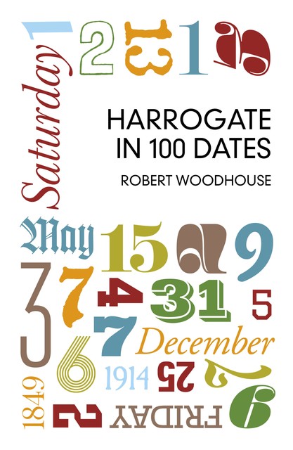 Harrogate in 100 Dates, Robert Woodhouse