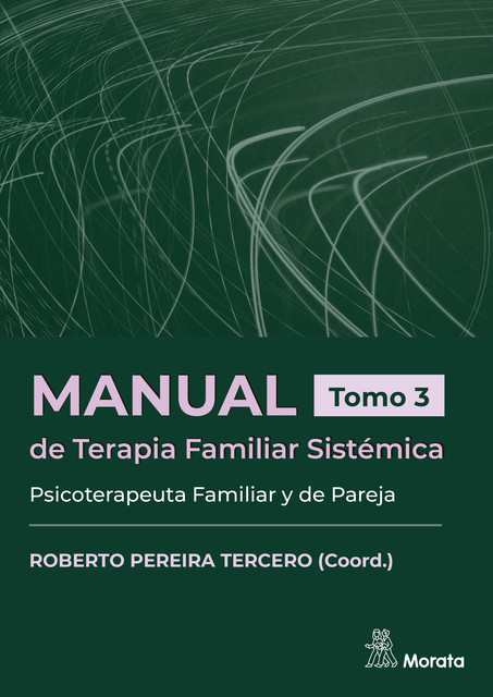 Manual de Terapia Familiar Sistémica. Psicoterapeuta Familiar y de Pareja. Tomo 3, Roberto Pereira Tercero