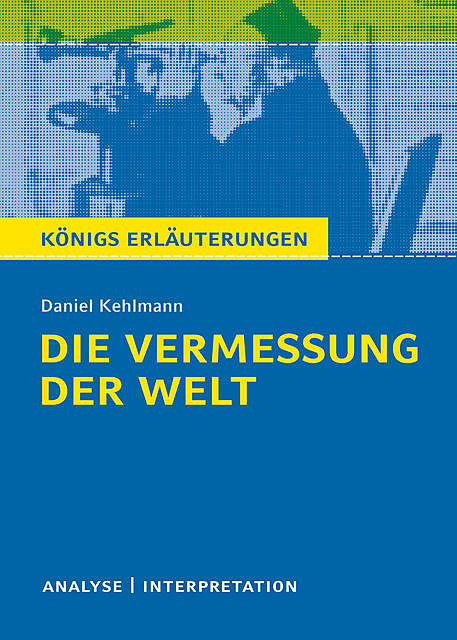 Die Vermessung der Welt von Daniel Kehlmann. Königs Erläuterungen, Daniel Kehlmann, Arnd Nadolny
