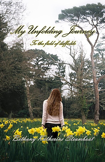 My Unfolding Journey to the Field of Daffodils, Bethany Katherine Steamboat