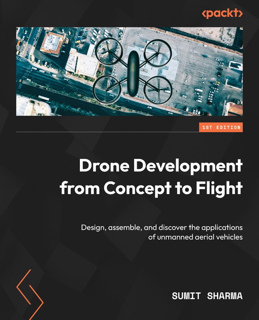 Drone Development from Concept to Flight, Sumit Sharma