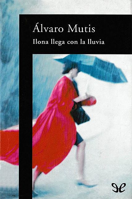 Ilona llega con la lluvia, Álvaro Mutis
