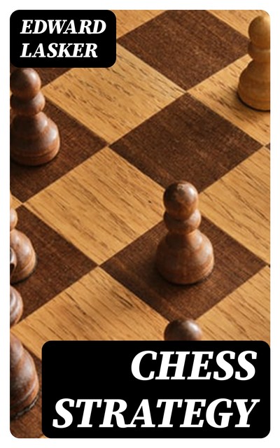 Chess Strategy, Edward Lasker