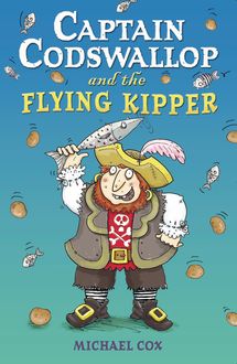 Captain Codswallop and the Flying Kipper, Michael Cox