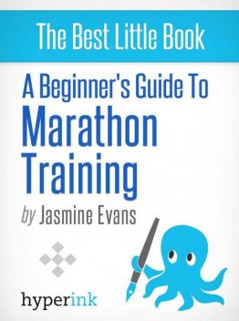 A Beginner's Guide to Marathon Training (Running, Training, Fitness), Jasmine Evans
